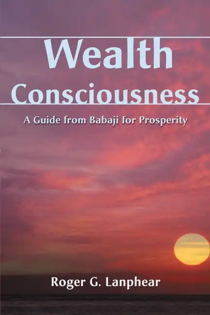Wealth Consciousness: A Guide from Babaji for Prosperity - Paperback