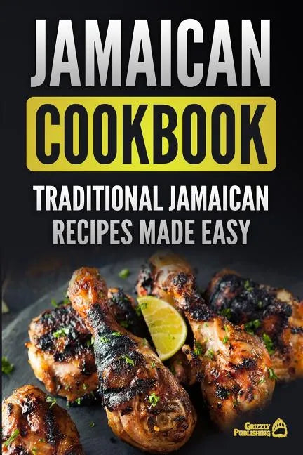 Jamaican Cookbook: Traditional Jamaican Recipes Made Easy - Paperback