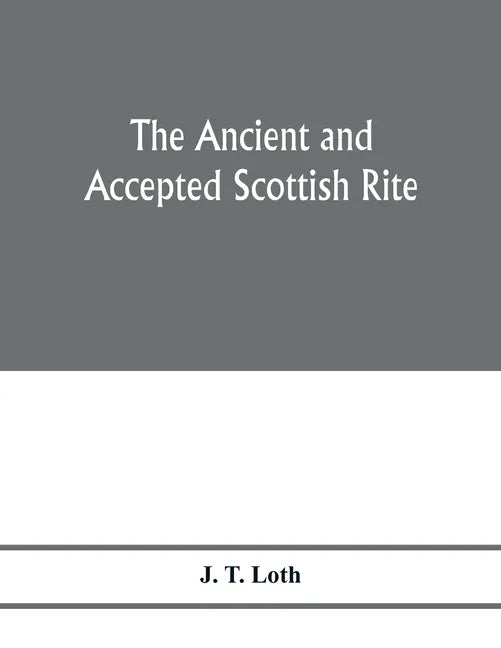 The Ancient and accepted Scottish rite; illustrations of the emblems of the thirty-three degrees; with a short description of each as worked under the - Paperback