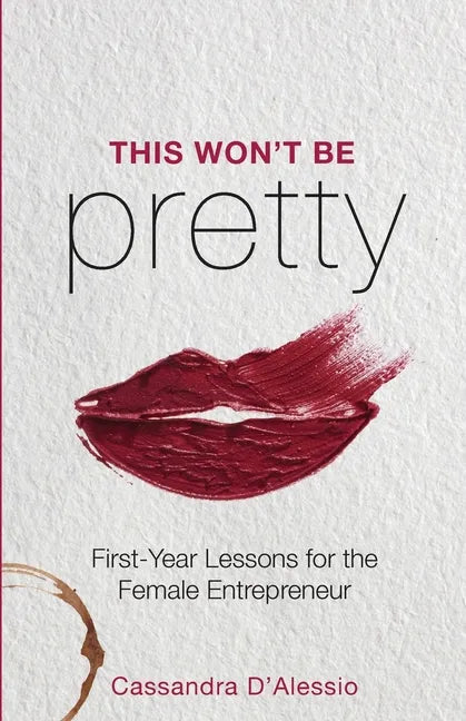 This Won't Be Pretty: First-Year Lessons for the Female Entrepreneur - Paperback