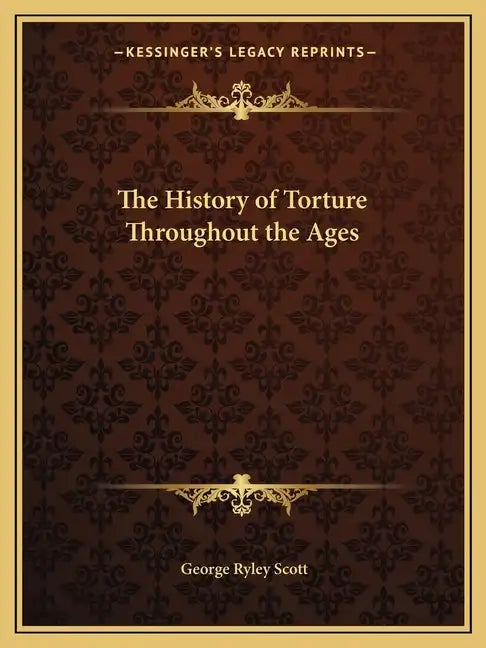 The History of Torture Throughout the Ages - Paperback