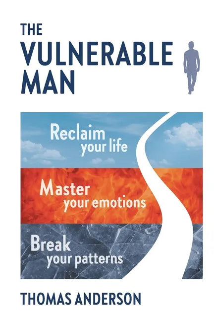 The Vulnerable Man: Break your patterns. Master your emotions. Reclaim your life. - Paperback