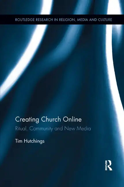 Creating Church Online: Ritual, Community and New Media - Paperback