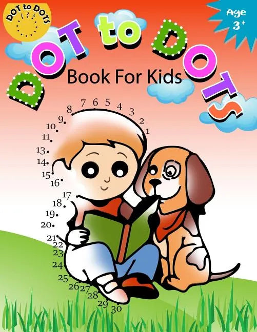 Dot to Dot Book for Kids Ages 3+: Children Activity Connect the dots, Coloring Book for Kids Ages 2-4 3-5 - Paperback