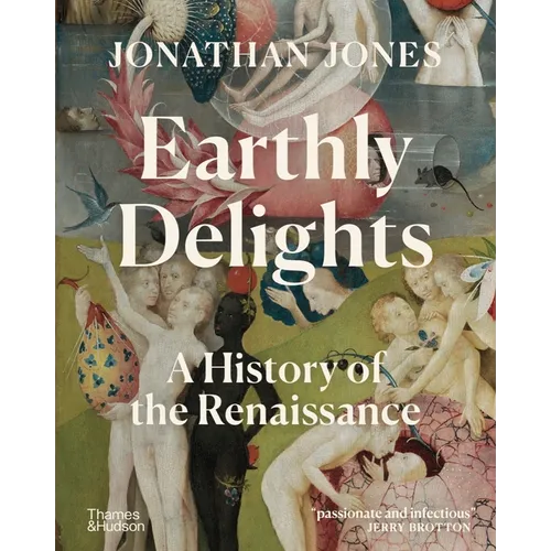 Earthly Delights: A History of the Renaissance - Hardcover
