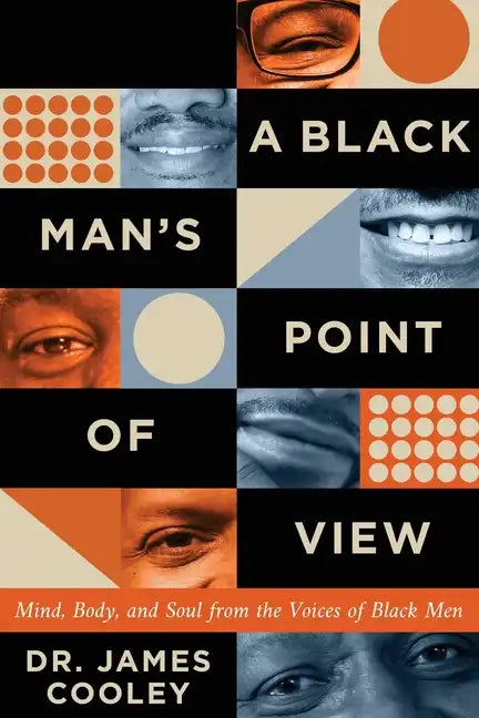 A Black Man's Point of View: Mind, Body, and Soul from the Voices of Black Men - Paperback