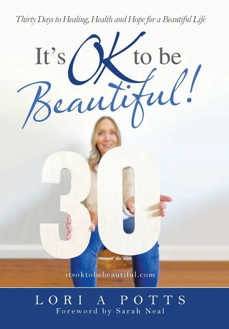 It's Ok to Be Beautiful!: Thirty Days to Healing, Health and Hope for a Beautiful Life - Hardcover