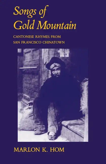 Songs of Gold Mountain: Cantonese Rhymes from San Francisco Chinatown - Paperback
