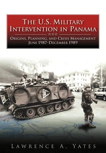 The U.S. Military Intervention in Panama: Origins, Planning, and Crisis Management, June 1987-December 1989 - Paperback