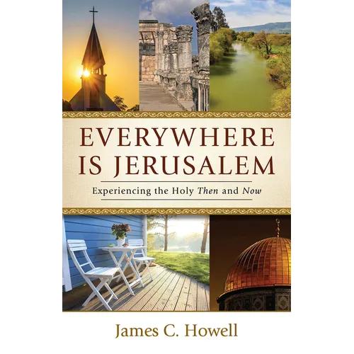 Everywhere Is Jerusalem: Experiencing the Holy Then and Now - Paperback