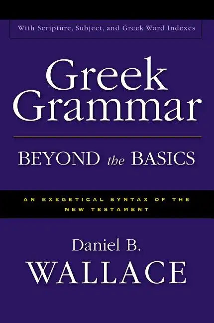 Greek Grammar Beyond the Basics: An Exegetical Syntax of the New Testament - Hardcover