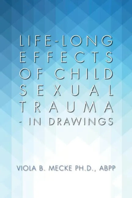Life-long Effects of Child Sexual Trauma - In Drawings - Paperback