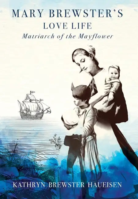 Mary Brewster's Love Life / Matriarch of the Mayflower - Hardcover