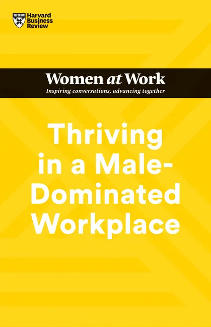 Thriving in a Male-Dominated Workplace (HBR Women at Work Series) - Hardcover