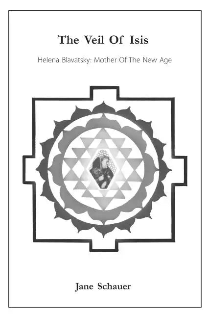 The Veil Of Isis: Helena Blavatsky: Mother Of The New Age - Paperback