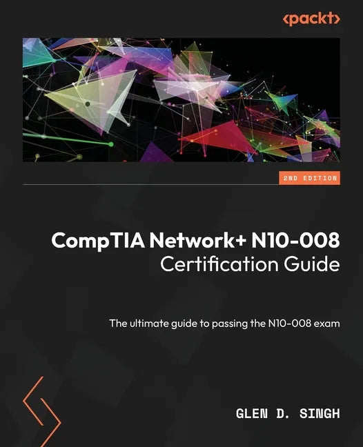 CompTIA Network+ N10-008 Certification Guide - Second Edition: The ultimate guide to passing the N10-008 exam - Paperback