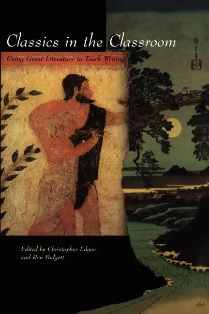 Classics in the Classroom: Using Great Literature to Teach Writing - Paperback
