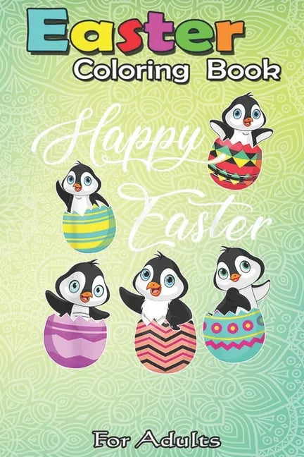 Easter Coloring Book For Teens & Adults: Penguins Hatching From Easter Eggs - Paperback
