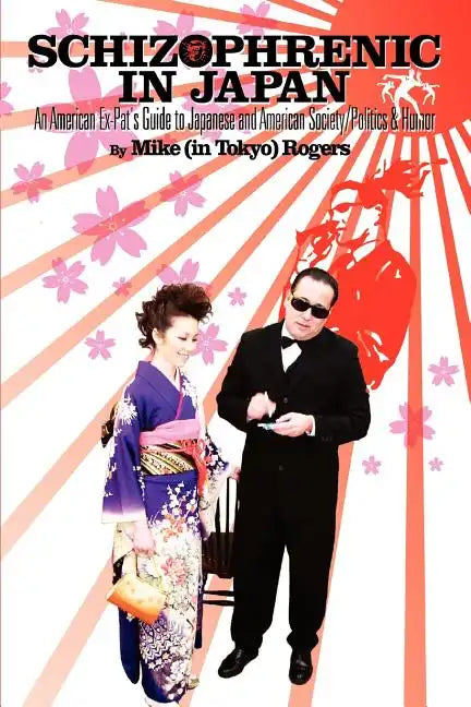 Schizophrenic in Japan: An American Ex-Pat's Guide to Japanese and American Society/Politics & Humor - Paperback