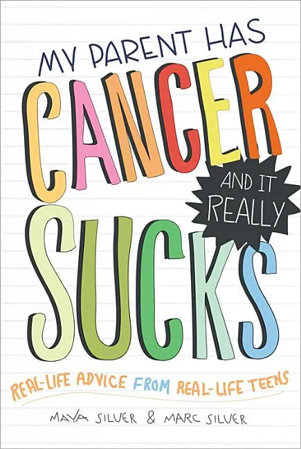 My Parent Has Cancer and It Really Sucks: Real-Life Advice from Real-Life Teens - Paperback