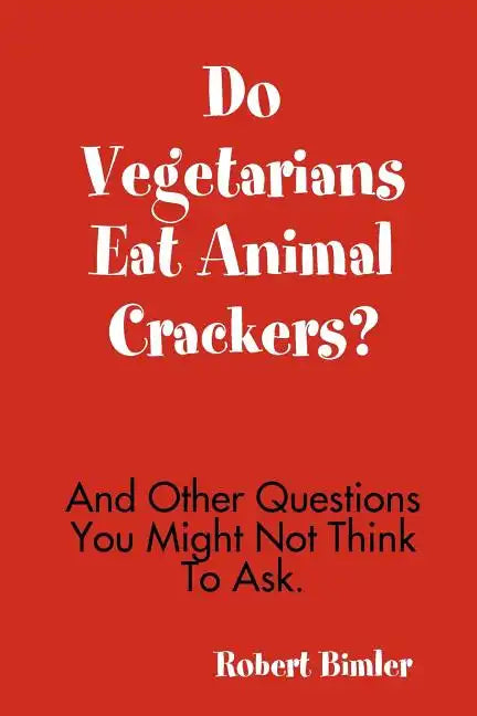 Do Vegetarians Eat Animal Crackers? And Other Questions You Might Not Think To Ask. - Paperback