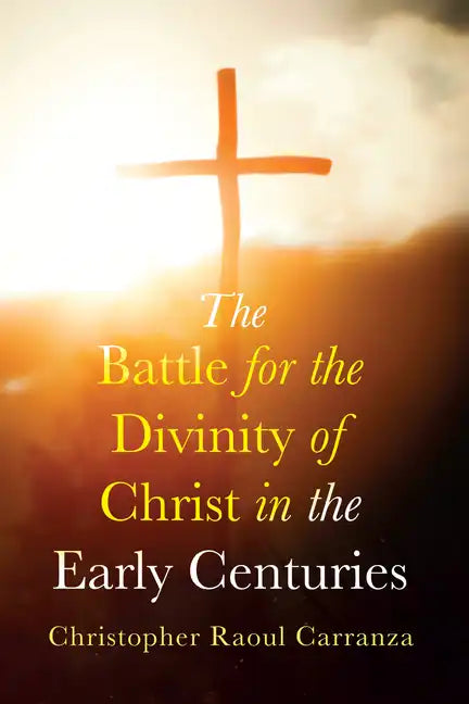 The Battle for the Divinity of Christ in the Early Centuries - Paperback