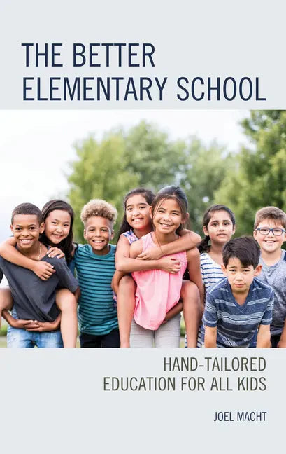 The Better Elementary School: Hand-Tailored Education for All Kids - Hardcover