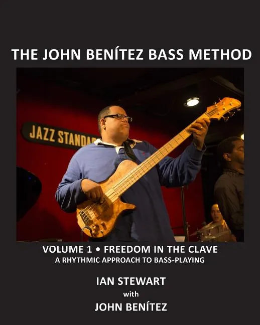 The John Benítez Bass Method, Vol. 1: Freedom in the Clave: A Rhythmic Approach to Bass Playing - Paperback