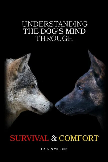 Understanding the Dog's Mind Through Survival & Comfort - Paperback