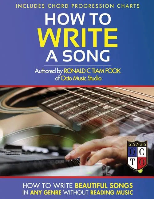 How To Write a Song: How to Write Beautiful Songs in Any Genre without Reading Music, Includes Chord Progression Charts - Paperback