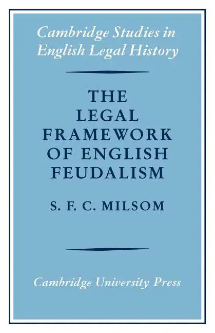 The Legal Framework of English Feudalism: The Maitland Lectures Given in 1972 - Paperback