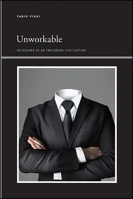 Unworkable: Delusions of an Imploding Civilization - Paperback