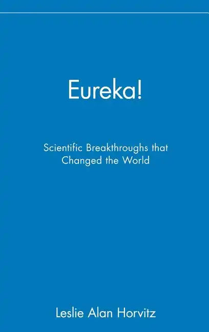 Eureka!: Scientific Breakthroughs That Changed the World - Hardcover