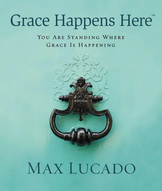 Grace Happens Here: You Are Standing Where Grace Is Happening - Hardcover
