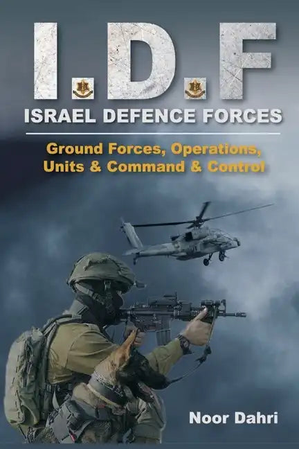 Idf: Israel Defence Forces - Ground Forces, Operations, Units & Command & Control - Paperback