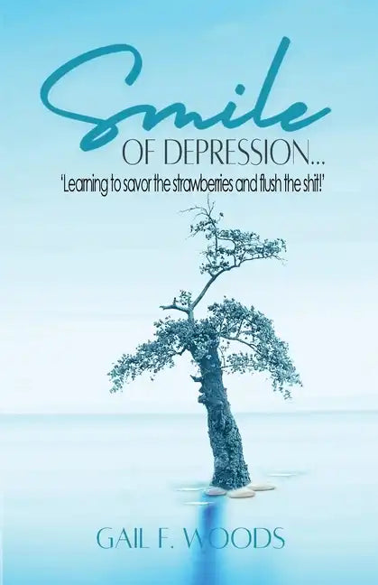 Smile of Depression...: 'Learning to savor the strawberries and flush the shit!' - Paperback