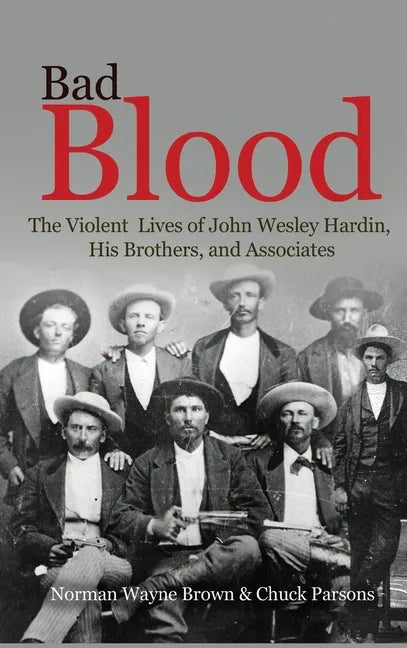 Bad Blood: The Violent Lives of John Wesley Hardin, His Brothers, and Associates - Hardcover