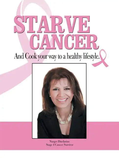 Starve Cancer and Cook Your Way to a Healthy Lifestyle - Paperback
