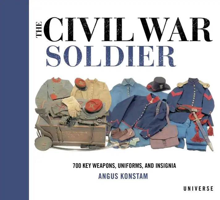 The Civil War Soldier: Includes Over 700 Key Weapons, Uniforms, & Insignia - Hardcover