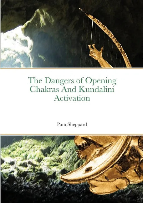 The Dangers of Opening Chakras And Kundalini Activation - Paperback