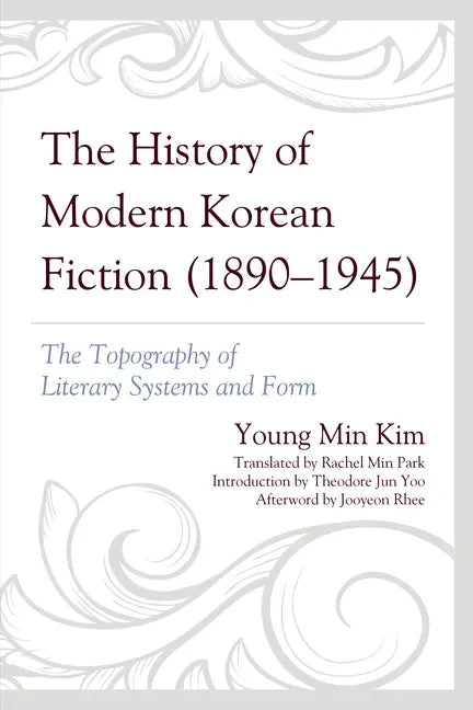 The History of Modern Korean Fiction (1890-1945): The Topography of Literary Systems and Form - Paperback