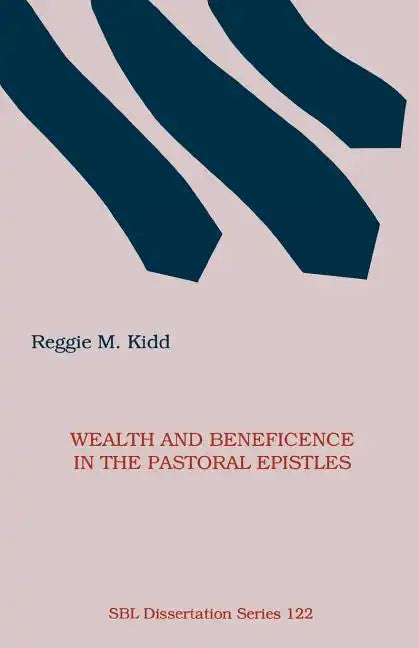 Wealth and Beneficence in the Pastoral Epistles: A Bourgeois Form of Early Christianity? - Paperback