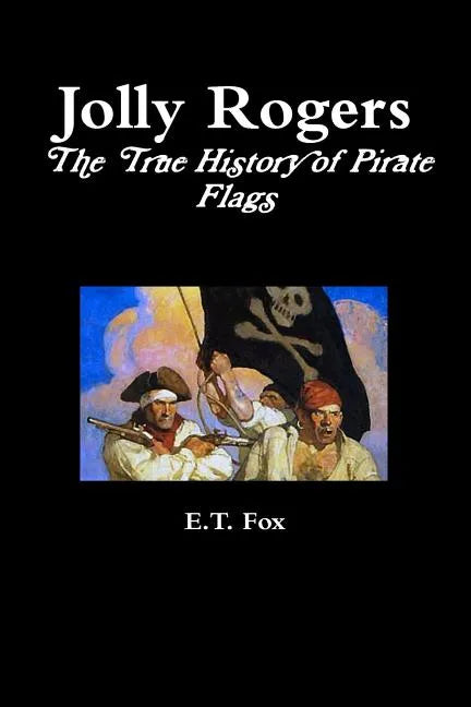 Jolly Rogers, the True History of Pirate Flags - Paperback