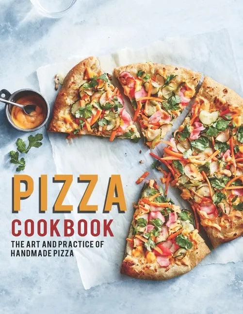 Pizza Cookbook: The Art And Practice Of Handmade Pizza - Paperback