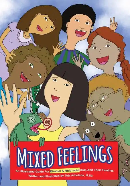 Mixed Feelings: An Illustrated Guide For Biracial and Multiracial Kids and their Families - Paperback