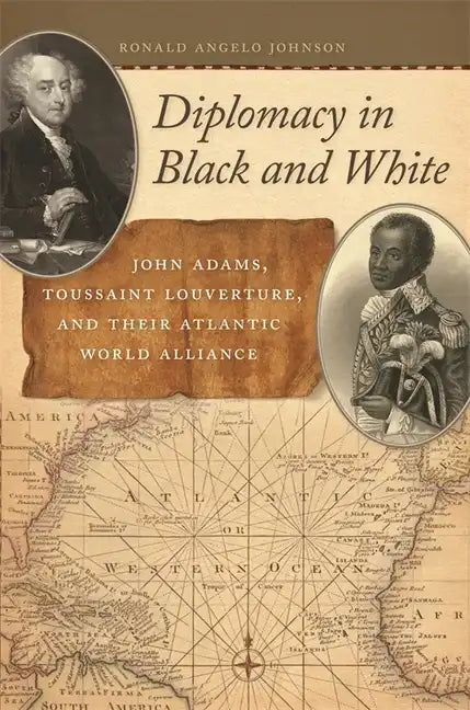 Diplomacy in Black and White: John Adams, Toussaint Louverture, and Their Atlantic World Alliance - Paperback