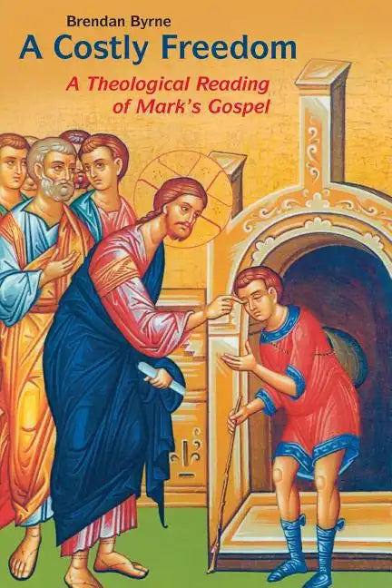 Costly Freedom: A Theological Reading of Mark's Gospel - Paperback