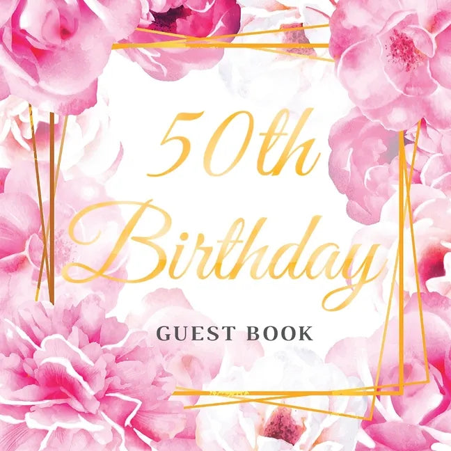 50th Birthday Guest Book: Keepsake Gift for Men and Women Turning 50 - Cute Pink Roses Themed Decorations & Supplies, Personalized Wishes, Sign-in, Gi - Paperback