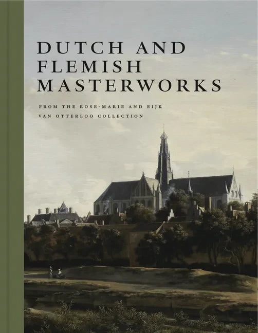 Dutch and Flemish Masterworks from the Rose-Marie and Eijk Van Otterloo Collection: A Supplement to Golden - Hardcover
