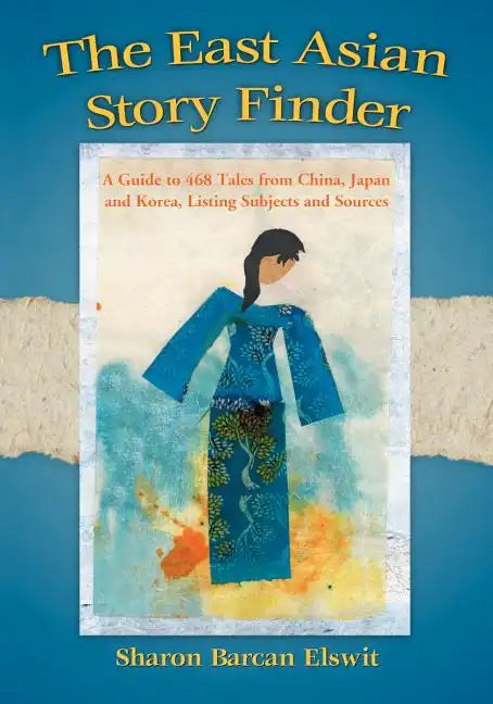 The East Asian Story Finder: A Guide to 468 Tales from China, Japan and Korea, Listing Subjects and Sources - Paperback